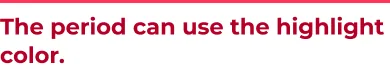 The period can use the highlight color.