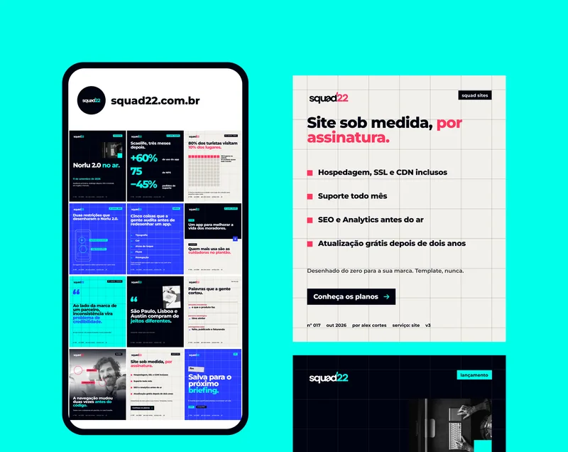 squad22.com.br · lançamento · Norlu 2.0 no ar. · 11 de setembro de 2026 · Auditoria primeiro, redesign depois. iOS e Android, em inglês e francês. · nº 016 · out 2026 · por alex cortes · serviço: site · v3 · 01  saúde · Scaelife · Scaelife, três meses depois. · +60% · de uso do app · 75 · de NPS · −45% · pedidos de suporte · nº 011 · 02  turismo · Norlu · 80% dos turistas visitam 10% dos lugares. · 100 lugares na cidade. 10 recebem quase todo mundo. · O Norlu transforma a cidade num jogo de coleção para espalhar essa visita. · nº 010 · Duas restrições que desenharam o Norlu 2.0. · localização só no check-in · mapa funciona offline · Os lugares que valem a visita costumam ter o pior sinal. · nº 015 · auditoria · Cinco coisas que a gente audita antes de redesenhar um app. · 01 · Tipografia · 02 · Cor · 03 · Alvos de toque · 04 · Fluxo · 05 · Navegação · Tudo pensado para quem usa o app na rua, com uma mão e no sol. · nº 012 · o brief · Um app para melhorar a vida dos moradores. · a pesquisa · Quem mais usa são as cuidadoras no plantão. · nº 014 · 03  seguros · Covered · “ · Ao lado da marca de um parceiro, inconsistência vira problema de credibilidade. · do case Covered · site, sistema de design e marca, desde 2025 · nº 013 · São Paulo, Lisboa e Austin compram de jeitos diferentes. · método 02 · design para cada mercado · nº 006 · tom de voz · Palavras que a gente cortou. · soluções inovadoras · o que o produto faz · parceiro estratégico · time sênior · entregamos valor · feito, publicado e faturando · nº 005 · bastidor · navegação v1 · v2 depois do teste · A navegação mudou duas vezes antes do código. · Testes com cuidadoras em plantão, no case Scaelife. · nº 018 · squad sites · Site sob medida, por assinatura. · Hospedagem, SSL e CDN inclusos · Suporte todo mês · SEO e Analytics antes do ar · Atualização grátis depois de dois anos · Desenhado do zero para a sua marca. Template, nunca. · Conheça os planos · nº 017 · 6/6 · fim · Salva para o próximo briefing. · E manda para quem está prestes a contratar um site. · salvar · compartilhar · nº 019
